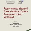 People-Centered Integrated Primary Healthcare System Development in Asia and Beyond (World Scientific Series in Global Health Economics and Public Policy Book 12) (EPUB)
