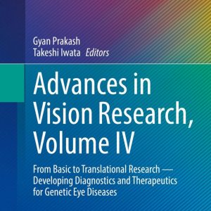 Advances in Vision Research, Volume IV: From Basic to Translational Research — Developing Diagnostics and Therapeutics for Genetic Eye Diseases, 2024th Edition (Original PDF from Publisher)