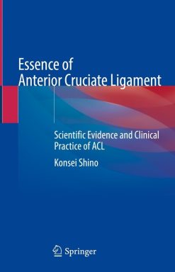 Essence of Anterior Cruciate Ligament: Scientific Evidence and Clinical Practice of ACL (Original PDF from Publisher)