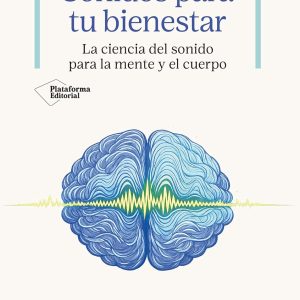 Sonidos para tu bienestar: La ciencia del sonido para la mente y el cuerpo (Spanish Edition) (EPUB)