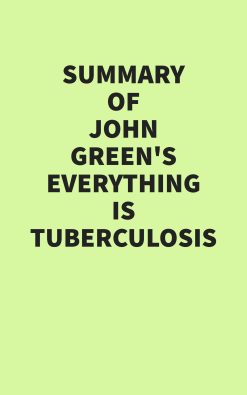 Summary of John Green’s Everything Is Tuberculosis (EPUB)