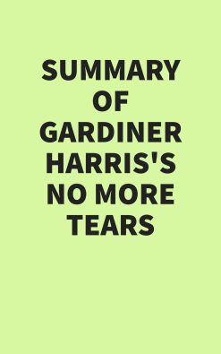 Summary of Gardiner Harris’s No More Tears (EPUB)