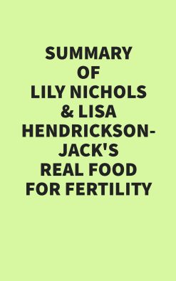 Summary of Lily Nichols & Lisa Hendrickson-Jack’s Real Food for Fertility (EPUB)