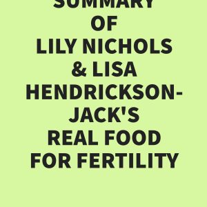 Summary of Lily Nichols & Lisa Hendrickson-Jack’s Real Food for Fertility (EPUB)
