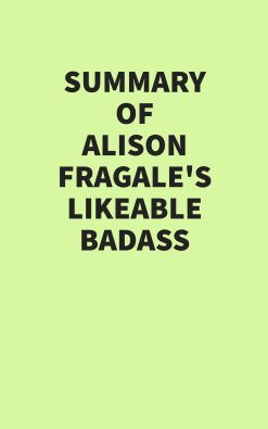 Summary of Alison Fragale’s Likeable Badass (EPUB)