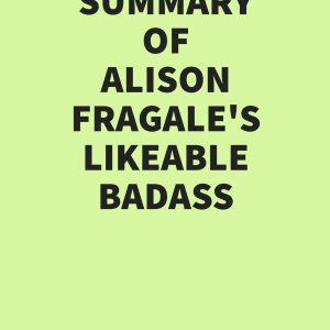 Summary of Alison Fragale’s Likeable Badass (EPUB)