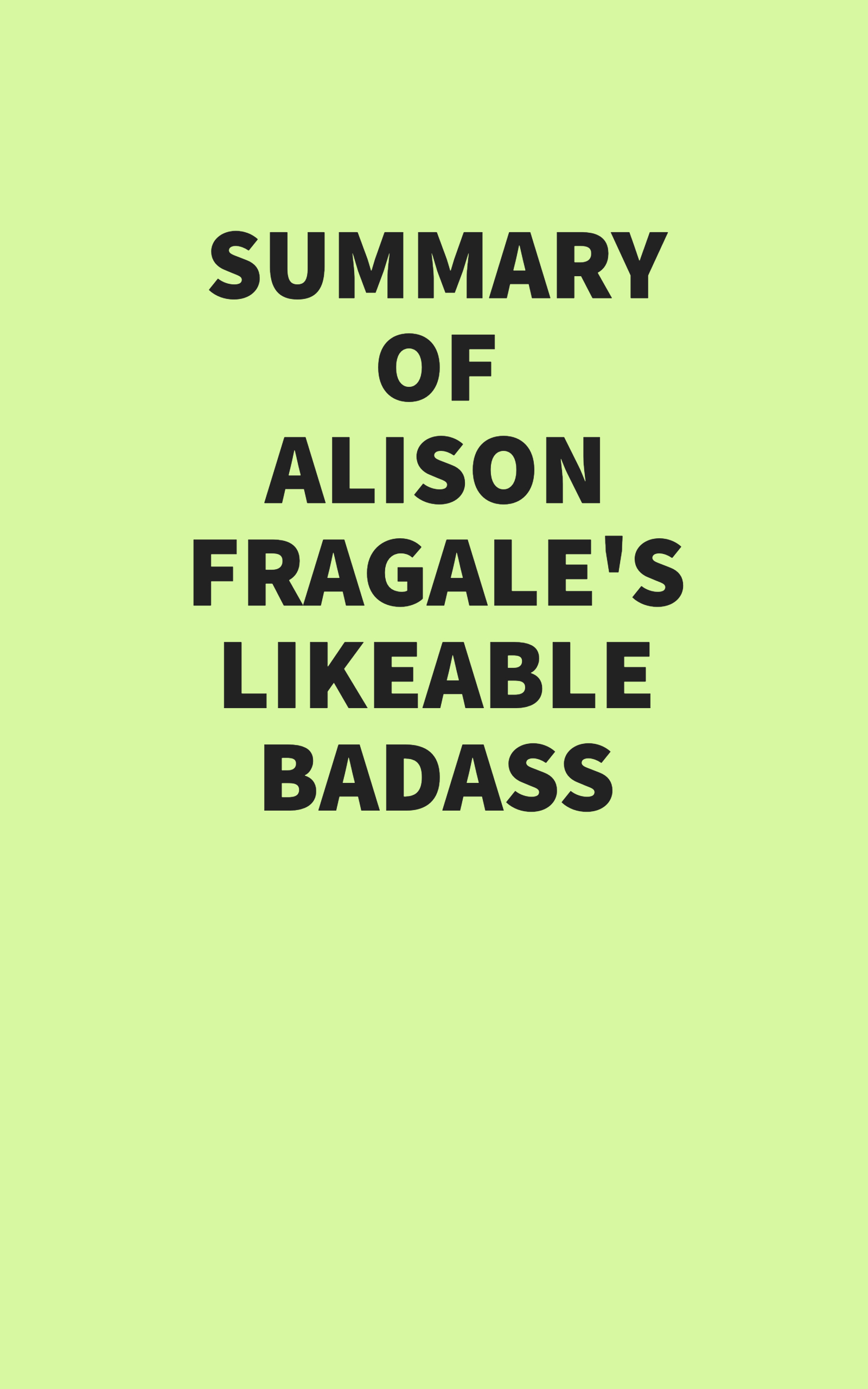 Summary of Alison Fragale’s Likeable Badass (EPUB)