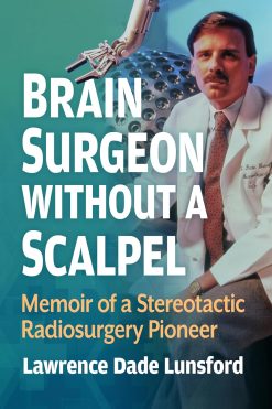 Brain Surgeon Without a Scalpel: Memoir of a Stereotactic Radiosurgery Pioneer, 21st Edition (EPUB)