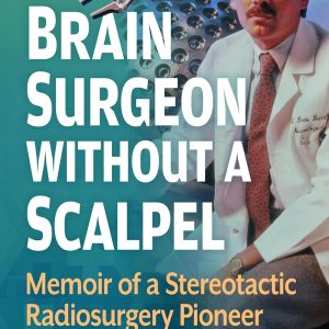 Brain Surgeon Without a Scalpel: Memoir of a Stereotactic Radiosurgery Pioneer, 21st Edition (EPUB)
