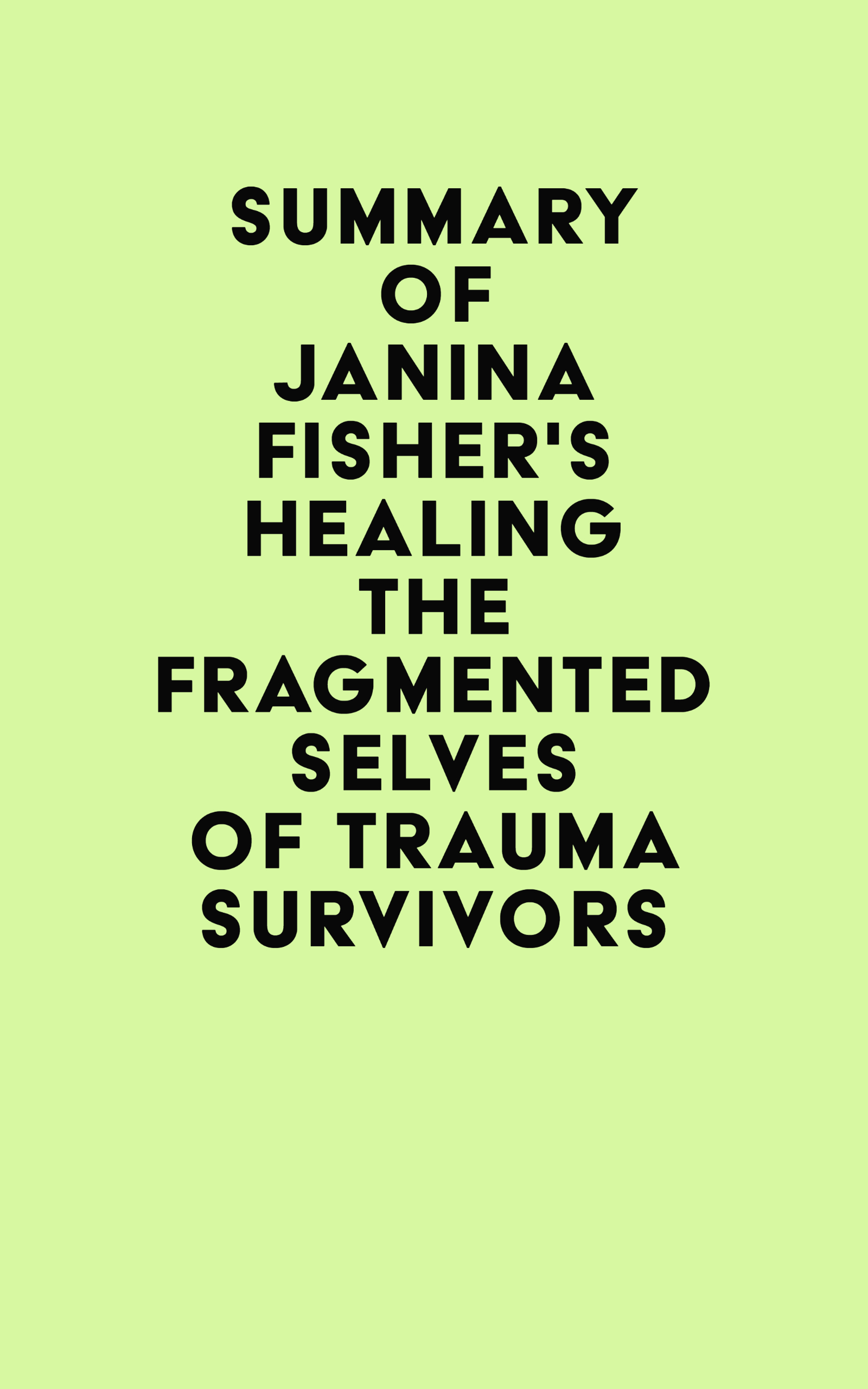 Summary of Janina Fisher’s Healing the Fragmented Selves of Trauma Survivors (EPUB)