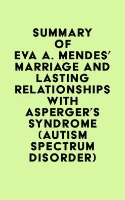 Summary of Eva A. Mendes’ Marriage and Lasting Relationships with Asperger’s Syndrome (Autism Spectrum Disorder) (EPUB)