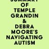 Summary of Temple Grandin & Debra Moore’s Navigating Autism (EPUB)