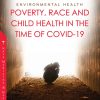 Environmental Health: Poverty, Race and Child Health in the Time of COVID-19 (Original PDF from Publisher)