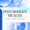 Postmodern Health: Care and Aging (Original PDF from Publisher)
