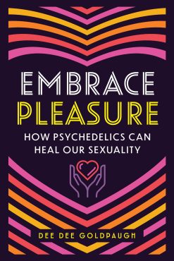 Embrace Pleasure: How Psychedelics Can Heal Our Sexuality (EPUB)