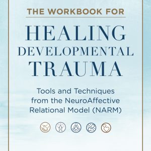 The Workbook for Healing Developmental Trauma (EPUB)
