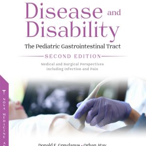 Chronic Disease and Disability: The Pediatric Gastrointestinal Tract Medical and Surgical Perspectives including Infection and Pain, 2nd Edition (Original PDF from Publisher)