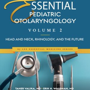 Essential Pediatric Otolaryngology. Volume 2: Head and Neck, Rhinology, and the Future (Original PDF from Publisher)