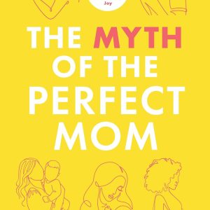 The Myth of the Perfect Mom: From Postpartum Perfection to Everyday Joy (EPUB)