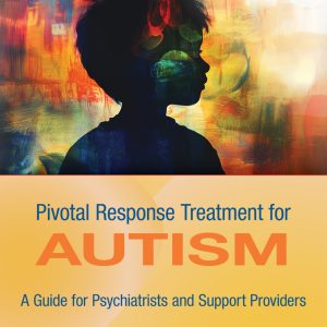 Pivotal Response Treatment for Autism: A Guide for Psychiatrists and Support Providers (Original PDF from Publisher)
