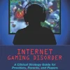 Internet Gaming Disorder: A Clinical Strategy Guide for Providers, Parents, and Players (Original PDF from Publisher)