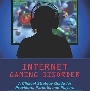Internet Gaming Disorder: A Clinical Strategy Guide for Providers, Parents, and Players (Original PDF from Publisher)