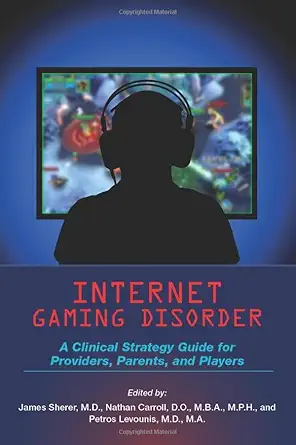 Internet Gaming Disorder: A Clinical Strategy Guide for Providers, Parents, and Players (Original PDF from Publisher)