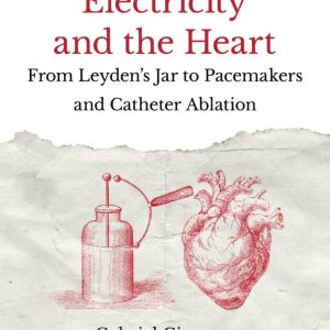 Electricity and the Heart: From Leyden’s Jar to Pacemakers and Catheter Ablation (Original PDF from Publisher)