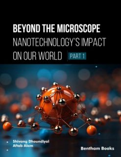 Beyond the Microscope: Nanotechnology’s Impact on Our World (Part 1) (Original PDF from Publisher)