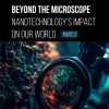 Beyond the Microscope: Nanotechnology’s Impact on Our World (Part 2) (Original PDF from Publisher)