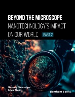 Beyond the Microscope: Nanotechnology’s Impact on Our World (Part 2) (Original PDF from Publisher)
