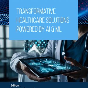 Transformative Healthcare Solutions Powered by AI & ML (Applied Artificial Intelligence in Data Science, Cloud Computing and IoT Frameworks Book 2) (Original PDF from Publisher)
