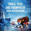 Trials, Tech, and Triumphs of Drug Repurposing (EPUB)