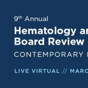 9th Annual Hematology and Medical Oncology Board Review: Contemporary Practice 2021 (Videos)