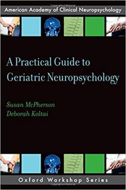A Practical Guide to Geriatric Neuropsychology (AACN Workshop Series) (PDF)