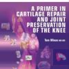 A Primer in Cartilage Repair and Joint Preservation of the Knee, 1st Edition (Original PDF from Publisher)