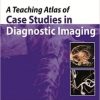 A Teaching Atlas of Case Studies in Diagnostic Imaging