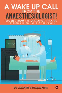 A Wake Up Call from the Anaesthesiologist!: Stories from the Operation Theatre- Education Initiative for the Public (EPUB)