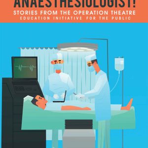 A Wake Up Call from the Anaesthesiologist!: Stories from the Operation Theatre- Education Initiative for the Public (EPUB)