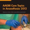 AAGBI Core Topics in Anaesthesia 2012 (Original PDF from Publisher)
