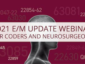 2021 E/M Update Webinar for Coders and Neurosurgeons Archive (Videos)