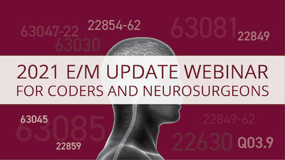 2021 E/M Update Webinar for Coders and Neurosurgeons Archive (Videos)