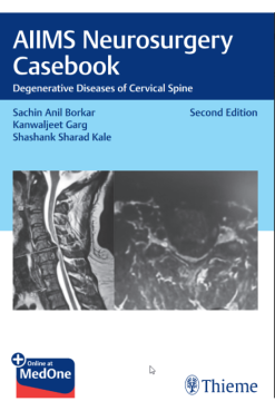 AIIMS Neurosurgery Casebook Degenerative Diseases of Cervical Spine 2e (Original PDF from Publisher)