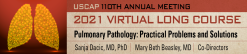 2021 USCAP 110th ANNUAL MEETING Long Course  Pulmonary Pathology : Practical Problems And Solutions (Videos)