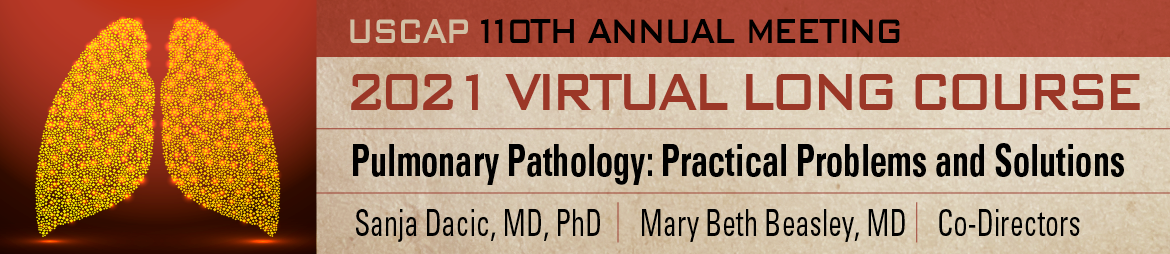 2021 USCAP 110th ANNUAL MEETING Long Course Pulmonary Pathology : Practical Problems And Solutions (Videos)