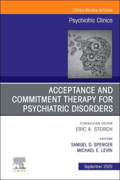 Acceptance and Commitment Therapy for Psychiatric Disorders, An Issue of Psychiatric Clinics of North America (The Clinics: Internal Medicine, Volume 48-3) (EPUB)