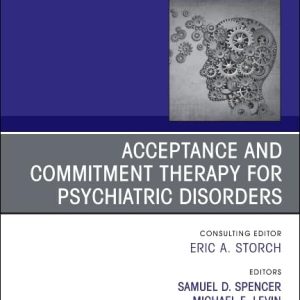 Acceptance and Commitment Therapy for Psychiatric Disorders, An Issue of Psychiatric Clinics of North America (The Clinics: Internal Medicine, Volume 48-3) (EPUB)