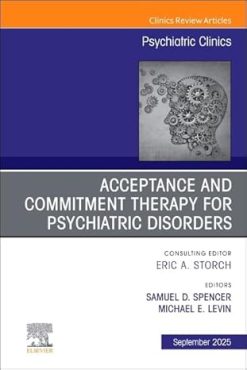 Acceptance and Commitment Therapy for Psychiatric Disorders, An Issue of Psychiatric Clinics of North America (Volume 48-3) (The Clinics: Internal Medicine, Volume 48-3) (True PDF from Publisher)