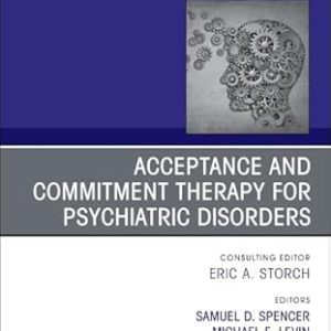 Acceptance and Commitment Therapy for Psychiatric Disorders, An Issue of Psychiatric Clinics of North America (Volume 48-3) (The Clinics: Internal Medicine, Volume 48-3) (True PDF from Publisher)