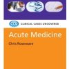 Acute Medicine: Clinical Cases Uncovered (Original PDF from Publisher)
